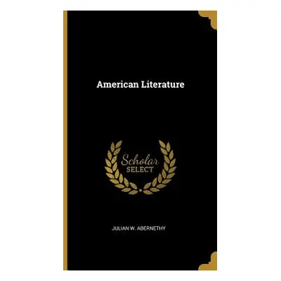 "American Literature" - "" ("Abernethy Julian W.")(Pevná vazba)