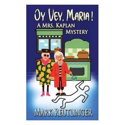 "Oy Vey, Maria! A Mrs. Kaplan Mystery" - "" ("Reutlinger Mark")(Paperback)