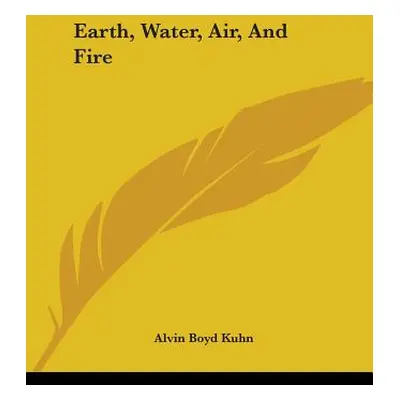 "Earth, Water, Air, And Fire" - "" ("Kuhn Alvin Boyd")(Paperback)