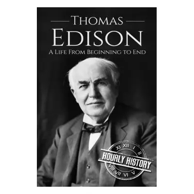 "Thomas Edison: A Life From Beginning to End" - "" ("History Hourly")(Paperback)