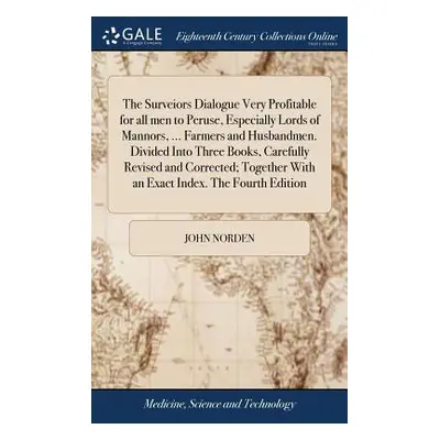 "The Surveiors Dialogue Very Profitable for all men to Peruse, Especially Lords of Mannors, ... 