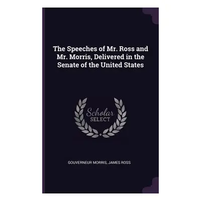 "The Speeches of Mr. Ross and Mr. Morris, Delivered in the Senate of the United States" - "" ("M