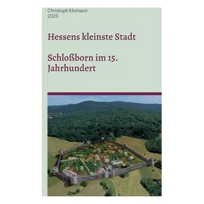 "Hessens kleinste Stadt: Schloborn im 15. Jahrhundert" - "" ("Klomann Christoph")(Paperback)