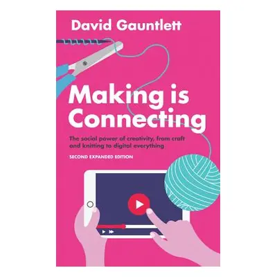 "Making Is Connecting: The Social Power of Creativity, from Craft and Knitting to Digital Everyt