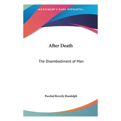 "After Death: The Disembodiment of Man" - "" ("Randolph Paschal Beverly")(Pevná vazba)