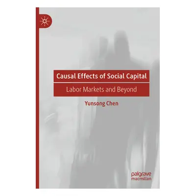 "Causal Effects of Social Capital: Labor Markets and Beyond" - "" ("Chen Yunsong")(Paperback)