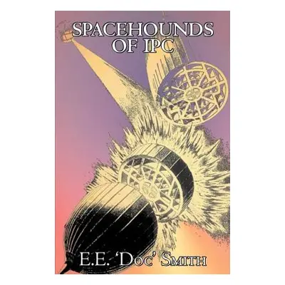 "Spacehounds of IPC by E. E. 'Doc' Smith, Science Fiction, Adventure, Space Opera" - "" ("Smith 