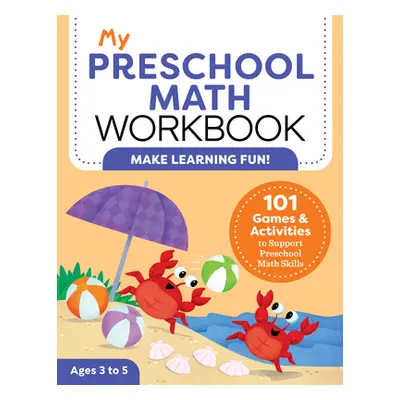 "My Preschool Math Workbook: 101 Games and Activities to Support Preschool Math Skills" - "" ("A