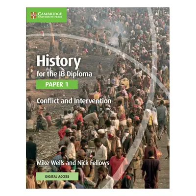 "History for the Ib Diploma Paper 1 Conflict and Intervention with Cambridge Elevate Edition" - 