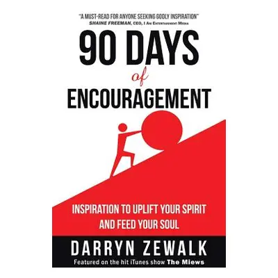 "90 Days of Encouragement: Inspiration to Uplift Your Spirit and Feed Your Soul" - "" ("Zewalk D