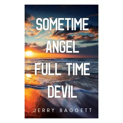 "Sometime Angel Full Time Devil" - "" ("Baggett Jerry")(Paperback)