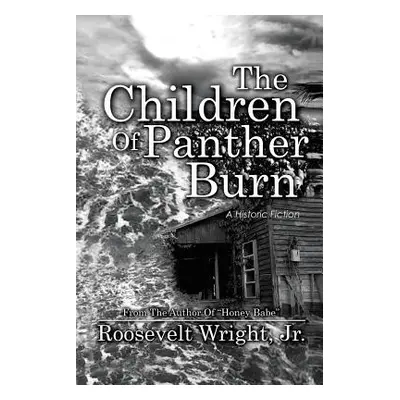 "The Children of Panther Burn: A Historic Fiction" - "" ("Wright Roosevelt Jr.")(Paperback)