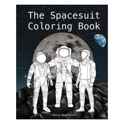 "The Spacesuit Coloring Book: Accurately Detailed Spacesuits from NASA, SpaceX, Boeing & more" -