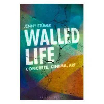 "Walled Life: Concrete, Cinema, Art" - "" ("Stmer Jenny")(Pevná vazba)