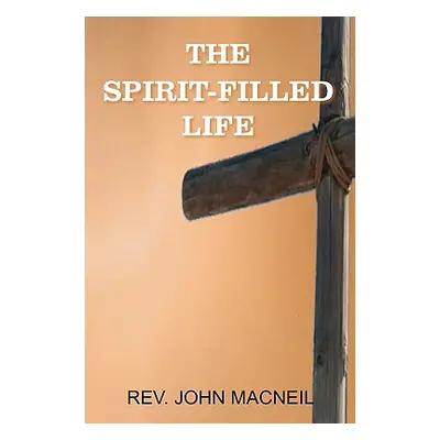 "The Spirit-Filled Life" - "" ("MacNeil John")(Paperback)