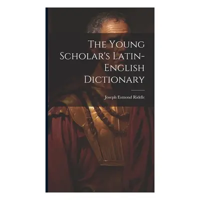 "The Young Scholar's Latin-english Dictionary" - "" ("Riddle Joseph Esmond 1804-1859")(Pevná vaz