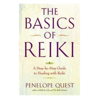 "The Basics of Reiki: The Basics of Reiki: A Step-by-Step Guide to Healing with Reiki" - "" ("Qu