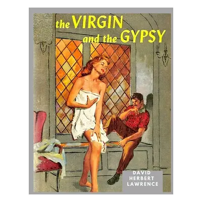 "The Virgin and the Gipsy: A Masterpiece in which Lawrence had Distilled and Purified his ideas 