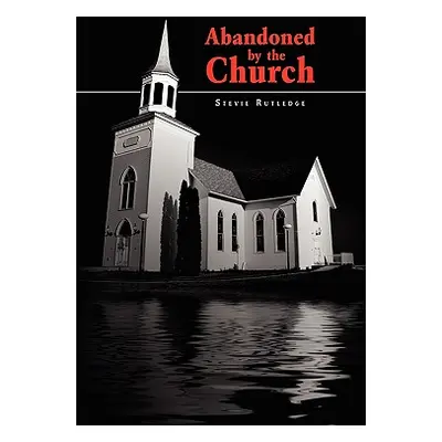 "Abandoned by the Church" - "" ("Rutledge Stevie")(Paperback)