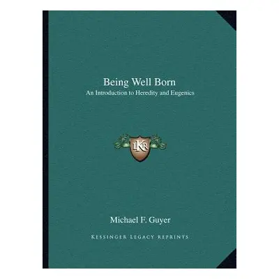 "Being Well Born: An Introduction to Heredity and Eugenics" - "" ("Guyer Michael F.")(Paperback)