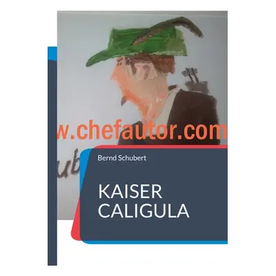 "Kaiser Caligula" - "" ("Schubert Bernd")(Paperback)