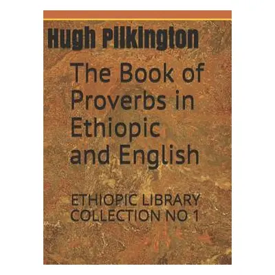 "The Book of Proverbs in Ethiopic and English: Ethiopic Library Collection No 1" - "" ("Pilkingt