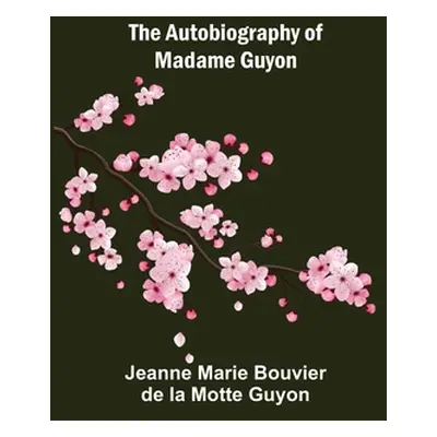 "The Autobiography of Madame Guyon" - "" ("Marie Bouvier De La Motte Guyon Jeanne")(Paperback)