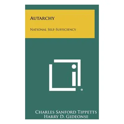 "Autarchy: National Self-Sufficiency" - "" ("Tippetts Charles Sanford")(Paperback)