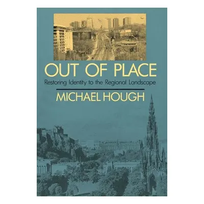 "Out of Place: Restoring Identity to the Regional Landscape" - "" ("Hough Michael")(Paperback)