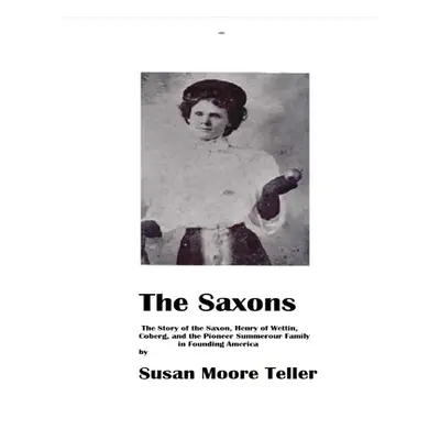 "The Saxons - The Summerour Family in Early America" - "" ("Teller Susan Moore")(Paperback)