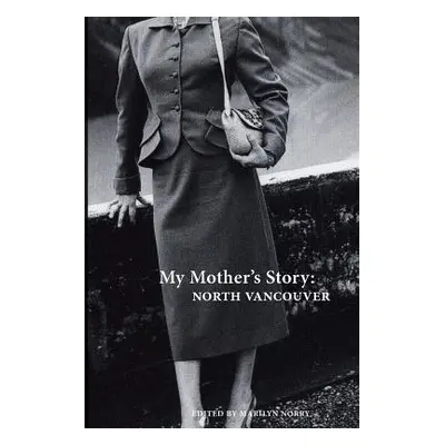 "My Mother's Story: North Vancouver" - "" ("Norry Marilyn")(Paperback)