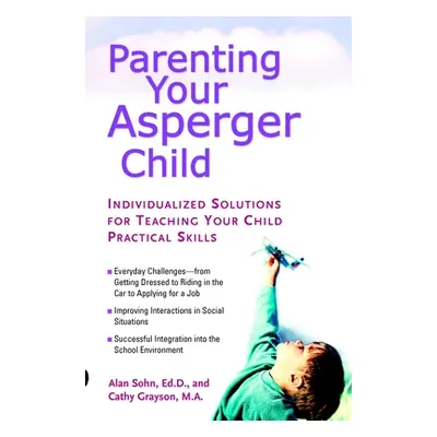 "Parenting Your Asperger Child: Individualized Solutions for Teaching Your Child Practical Skill