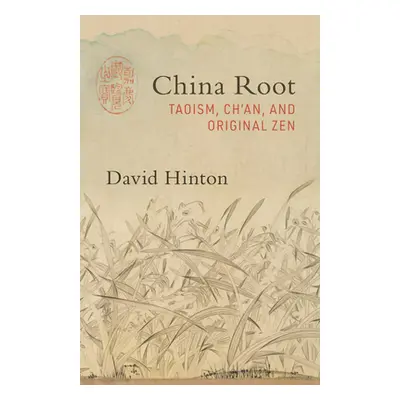 "China Root: Taoism, Ch'an, and Original Zen" - "" ("Hinton David")(Paperback)