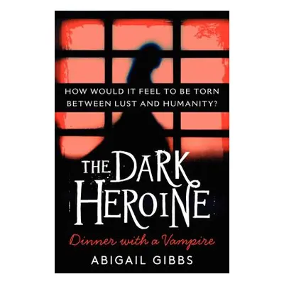 "The Dark Heroine: Dinner with a Vampire" - "" ("Gibbs Abigail")(Paperback)