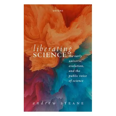 "Liberating Science: The Early Universe, Evolution, and the Public Voice of Science" - "" ("Stea