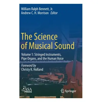 "The Science of Musical Sound: Volume 1: Stringed Instruments, Pipe Organs, and the Human Voice"