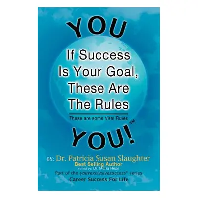 "If Success Is Your Goal, These Are the Rules: These Are Some Vital Rules" - "" ("Slaughter Patr