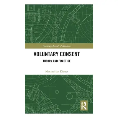 "Voluntary Consent: Theory and Practice" - "" ("Kiener Maximilian")(Pevná vazba)