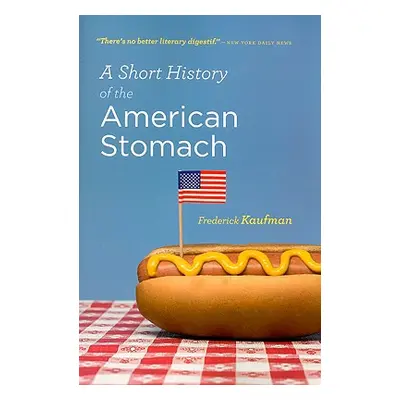 "A Short History of the American Stomach" - "" ("Kaufman Frederick")(Paperback)