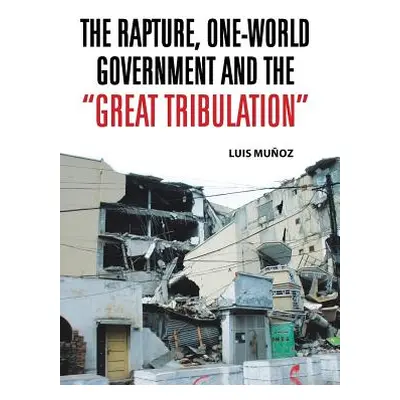 "The Rapture, One-World Government and the Great Tribulation" - "" ("Munoz Luis")(Pevná vazba)