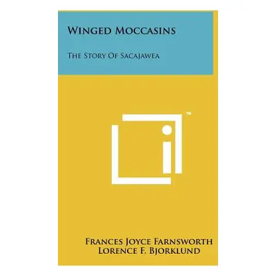 "Winged Moccasins: The Story Of Sacajawea" - "" ("Farnsworth Frances Joyce")(Paperback)