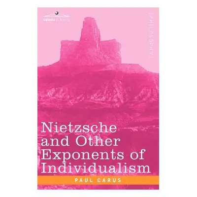 "Nietzsche and Other Exponents of Individualism" - "" ("Carus Paul")(Paperback)