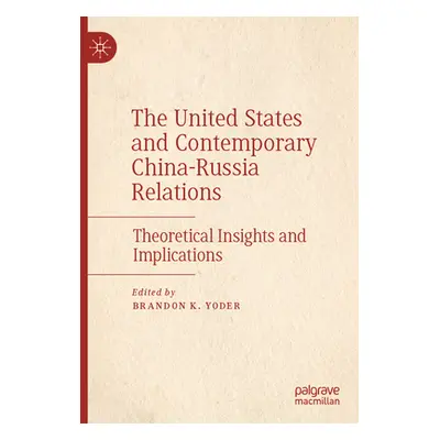 "The United States and Contemporary China-Russia Relations: Theoretical Insights and Implication