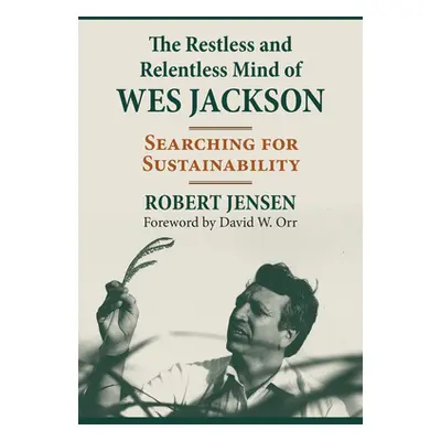 "The Restless and Relentless Mind of Wes Jackson: Searching for Sustainability" - "" ("Jensen Ro