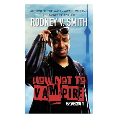 "How Not to Vampire - Season 1: So I Might Be a Vampire" - "" ("Smith Rodney V.")(Paperback)