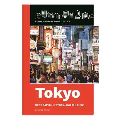 "Tokyo: Geography, History, and Culture" - "" ("Perez Louis")(Pevná vazba)