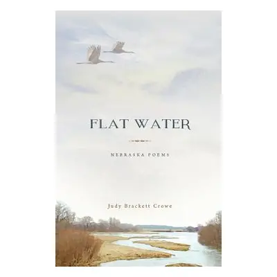 "Flat Water: Nebraska Poems" - "" ("Crowe Judy Brackett")(Paperback)