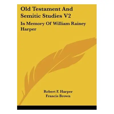 "Old Testament and Semitic Studies V2: In Memory of William Rainey Harper" - "" ("Harper Robert 