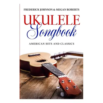 "Ukulele Songbook: American Hits & Classics" - "" ("Johnson Frederick")(Paperback)