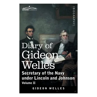 "Diary of Gideon Welles, Volume II: Secretary of the Navy under Lincoln and Johnson" - "" ("Well